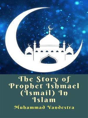 cover image of The Story of Prophet Ishmael (Ismail) In Islam